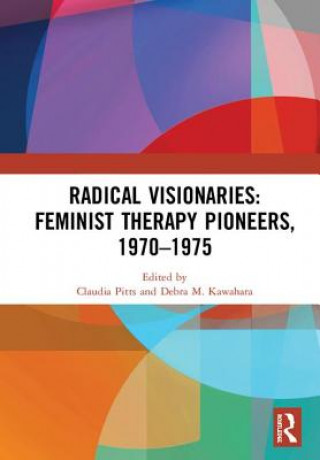 Buch Radical Visionaries: Feminist Therapy Pioneers, 1970-1975 