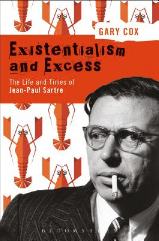 Carte Existentialism and Excess: The Life and Times of Jean-Paul Sartre Gary Cox