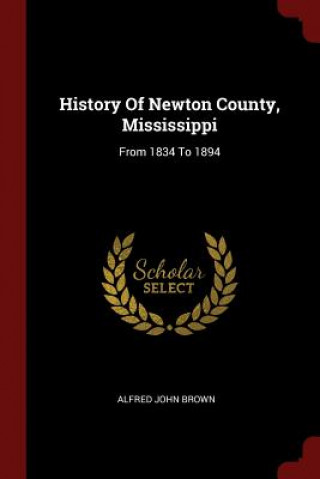 Kniha History of Newton County, Mississippi ALFRED JOHN BROWN