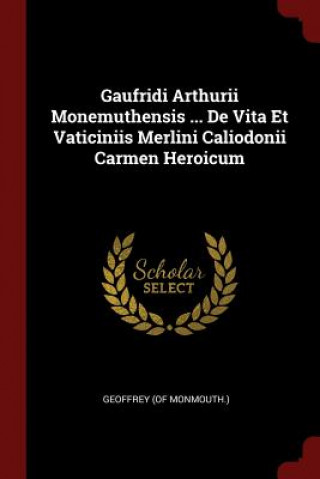 Carte Gaufridi Arthurii Monemuthensis ... de Vita Et Vaticiniis Merlini Caliodonii Carmen Heroicum GEOFFREY MONMOUTH.