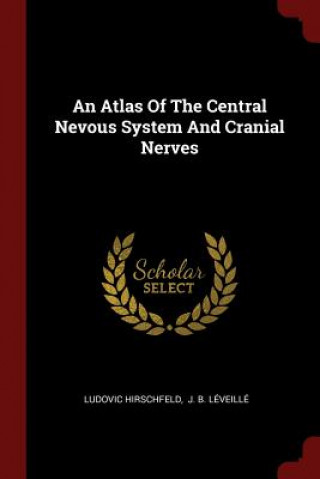 Carte Atlas of the Central Nevous System and Cranial Nerves LUDOVIC HIRSCHFELD