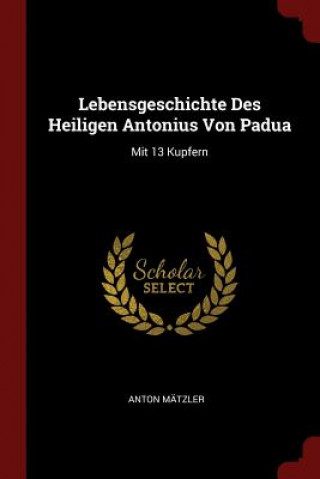 Kniha Lebensgeschichte Des Heiligen Antonius Von Padua ANTON M TZLER