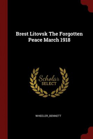 Carte Brest Litovsk the Forgotten Peace March 1918 WHE WHEELER BENNETT