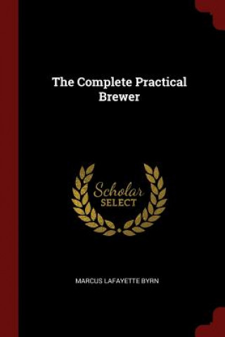 Knjiga Complete Practical Brewer MARCUS LAFAYET BYRN