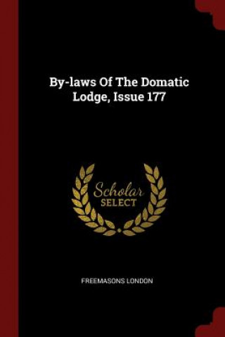 Kniha By-Laws of the Domatic Lodge, Issue 177 FREEMASONS LONDON