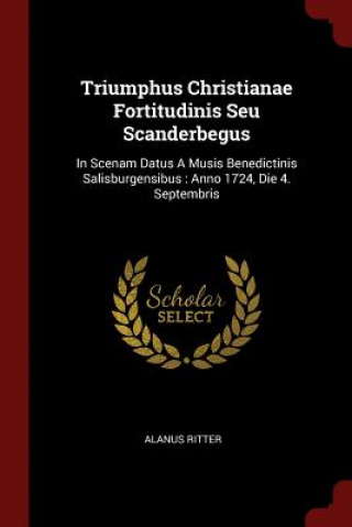 Книга Triumphus Christianae Fortitudinis Seu Scanderbegus ALANUS RITTER