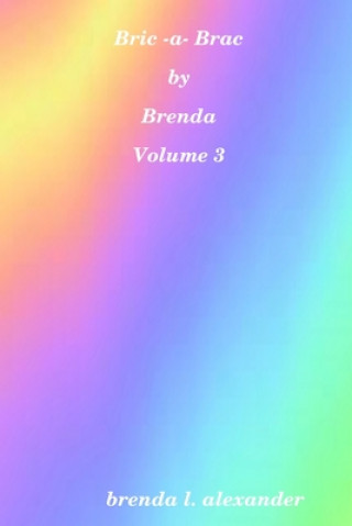 Book Bric-a-Brac by Brenda Volume 3 BRENDA ALEXANDER