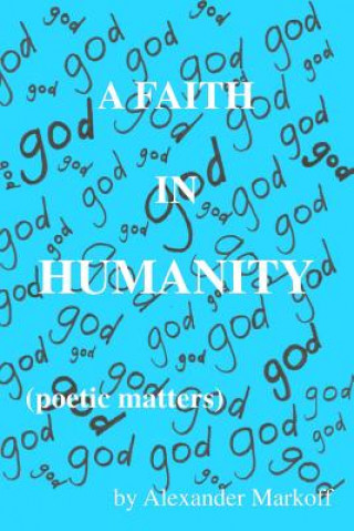 Knjiga Faith in Humanity (poetic matters) ALEXANDER MARKOFF