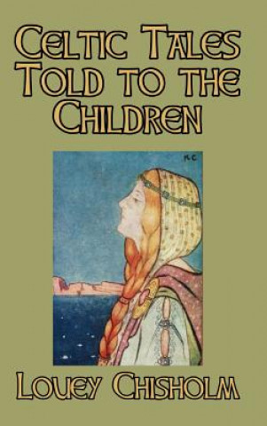 Книга Celtic Tales Told to the Children LOUEY CHISHOLM