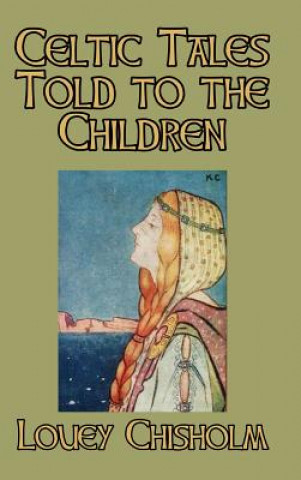 Knjiga Celtic Tales Told to the Children LOUEY CHISHOLM