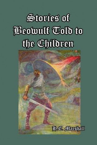 Libro Stories of Beowulf Told to the Children H. E. MARSHALL