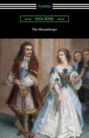 Kniha Misanthrope (Translated by Henri Van Laun with an Introduction by Eleanor F. Jourdain) Moliere