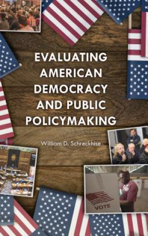 Kniha Evaluating American Democracy and Public Policymaking William D. Schreckhise