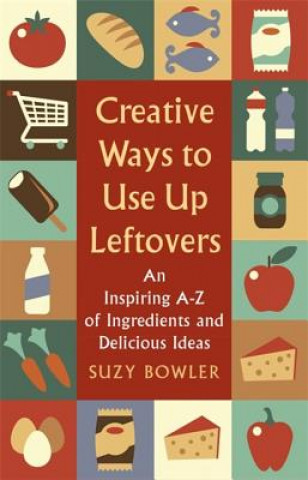 Książka Creative Ways to Use Up Leftovers Suzy Bowler