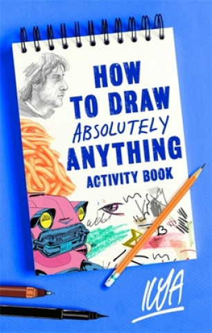 Knjiga How to Draw Absolutely Anything Activity Book ILYA