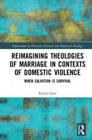 Book Reimagining Theologies of Marriage in Contexts of Domestic Violence Rachel Starr