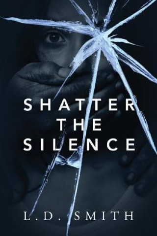 Kniha Shatter the Silence L D Smith