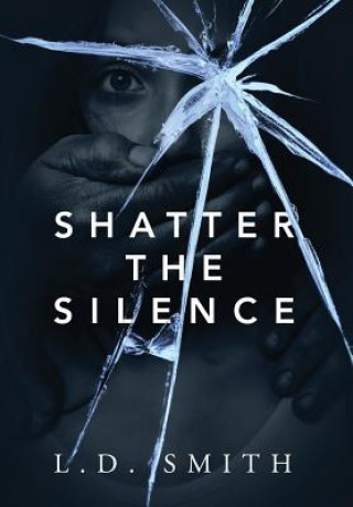 Knjiga Shatter the Silence L D Smith