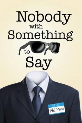 Книга Nobody with Something to Say PHIL PEASE