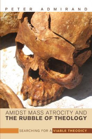 Buch Amidst Mass Atrocity and the Rubble of Theology Peter Admirand