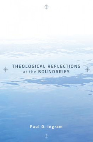 Книга Theological Reflections at the Boundaries Paul O. Ingram