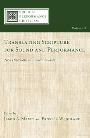 Knjiga Translating Scripture for Sound and Performance James A. Maxey