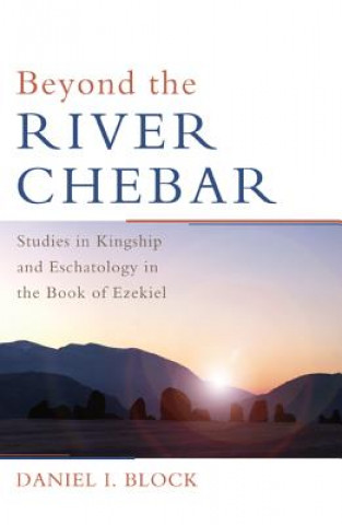Könyv Beyond the River Chebar Dr Daniel I Block