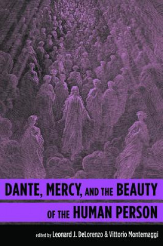 Kniha Dante, Mercy, and the Beauty of the Human Person LEONARD J DELORENZO