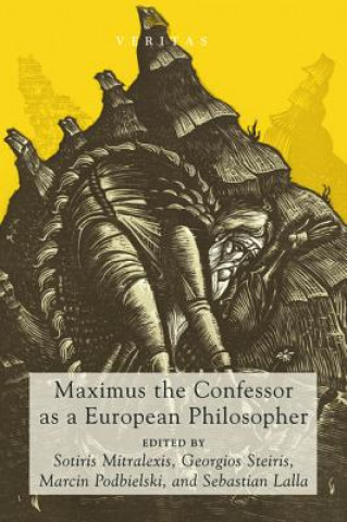 Kniha Maximus the Confessor as a European Philosopher SOTIRIS MITRALEXIS