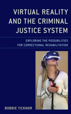Carte Virtual Reality and the Criminal Justice System Bobbie Ticknor