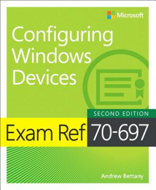Kniha Exam Ref 70-697 Configuring Windows Devices Andrew Bettany