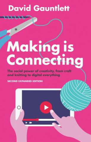 Knjiga Making is Connecting - The Social Power of Creativity, from Craft and Knitting to Digital Everything David Gauntlett
