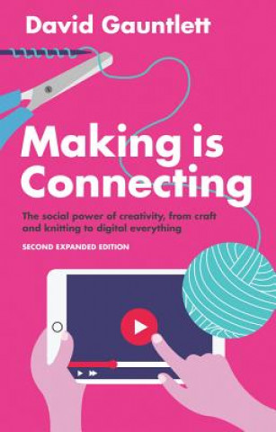 Carte Making is Connecting - The Social Power of Creativity, from Craft and Knitting to Digital Everything 2e David Gauntlett