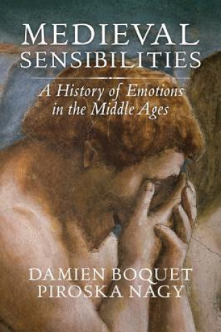 Könyv Medieval Sensibilities - A History of Emotions in the Middle Ages Damien Boquet