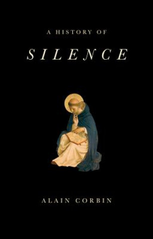 Könyv History of Silence - From the Renaissance to the  Present Day Alain Corbin