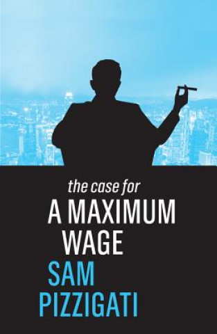 Книга Case for a Maximum Wage Sam Pizzigati