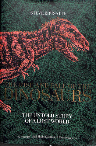 Carte Rise and Fall of the Dinosaurs Steve Brusatte