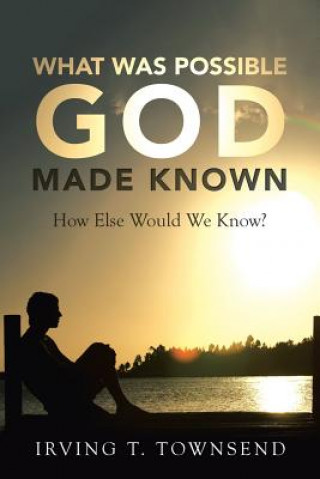 Könyv What Was Possible God Made Known IRVING T. TOWNSEND