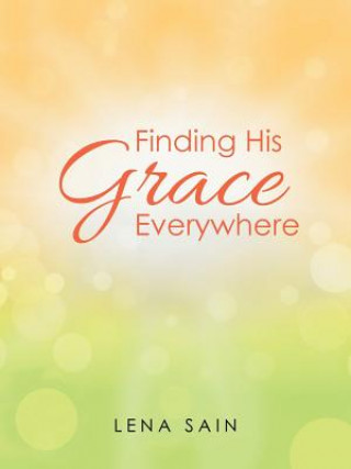 Knjiga Finding His Grace Everywhere LENA SAIN