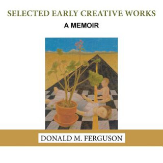 Knjiga Selected Early Creative Works DONALD M. FERGUSON