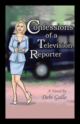 Kniha Confessions of a Television Reporter DEBI GALLO