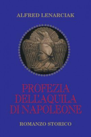 Książka Profezia dell'Aquila di Napoleone ALFRED LENARCIAK