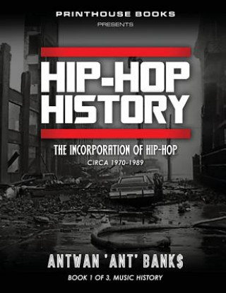 Könyv HIP-HOP History (Book 1 of 3) ANTWAN 'ANT' BANK