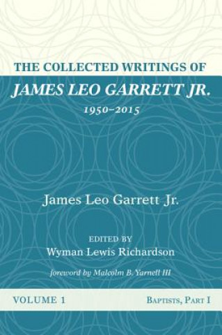 Book Collected Writings of James Leo Garrett Jr., 1950-2015: Volume One GARRETT