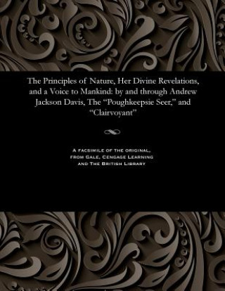 Kniha Principles of Nature, Her Divine Revelations, and a Voice to Mankind ANDREW JACKSO DAVIS