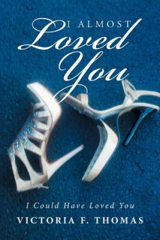 Carte I Almost Loved You VICTORIA F. THOMAS