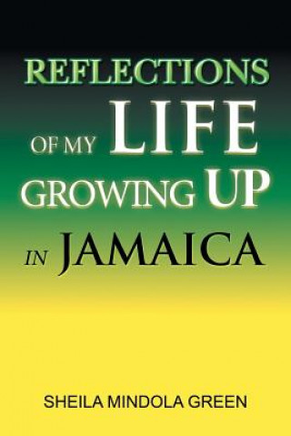 Carte Reflections of My Life Growing Up in Jamaica SHEILA MINDOL GREEN
