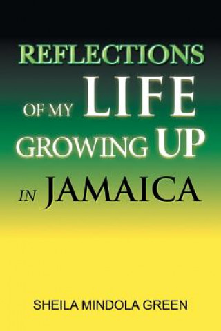 Book Reflections of My Life Growing Up in Jamaica SHEILA MINDOL GREEN