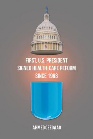 Kniha First, U.S. President Signed Health-Care Reform Since 1963 Ahmed Ceegaag