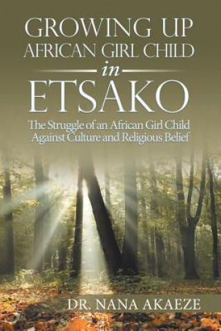 Книга Growing Up African Girl Child in Etsako Dr Nana Akaeze